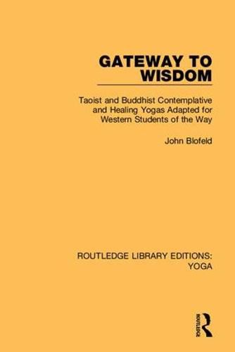 Cover image for Gateway to Wisdom: Taoist and Buddhist Contemplative and Healing Yogas Adapted for Western Students of the Way