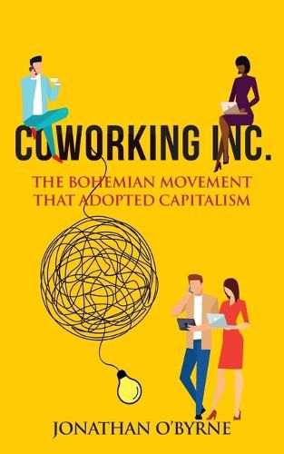 Cover image for Coworking Inc.: The Bohemian Movement That Adopted Capitalism