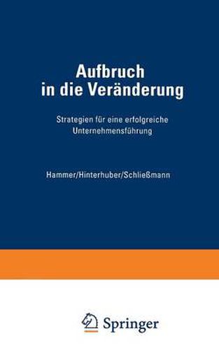 Aufbruch in Die Veranderung: Strategien Fur Eine Erfolgreiche Unternehmensfuhrung