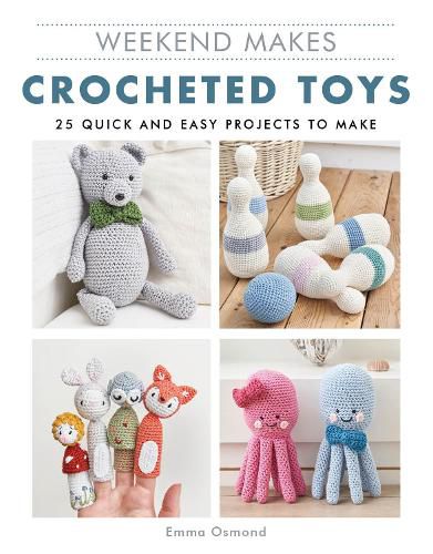 Cover image for Weekend Makes: Crocheted Toys: 25 Quick and Easy Projects to Make