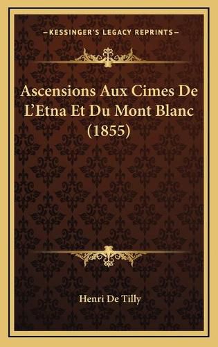 Ascensions Aux Cimes de L'Etna Et Du Mont Blanc (1855)