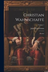 Cover image for Christian Wahnschaffe; Roman; Volume 1