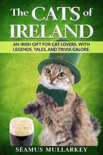 Cover image for The Cats of Ireland: An Irish Gift for Cat Lovers, with Legends, Tales, and Trivia Galore