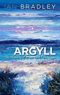 Cover image for Argyll: The Making of a Spiritual Landscape