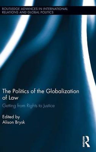 Cover image for The Politics of the Globalization of Law: Getting from Rights to Justice