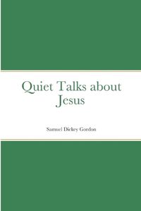 Cover image for Quiet Talks about Jesus