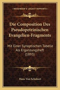 Cover image for Die Composition Des Pseudopetrinischen Evangelien-Fragments: Mit Einer Synoptischen Tabelle ALS Erganzungsheft (1893)