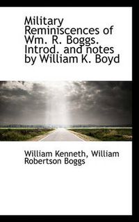 Cover image for Military Reminiscences of Wm. R. Boggs. Introd. and Notes by William K. Boyd