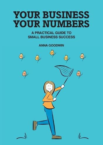 Cover image for Your Business Your Numbers: A Practical Guide to Small Business Success