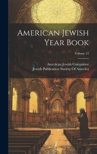 Cover image for American Jewish Year Book; Volume 12