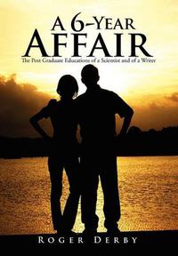 Cover image for A 6-Year Affair: The Post Graduate Educations of a Scientist and of a Writer