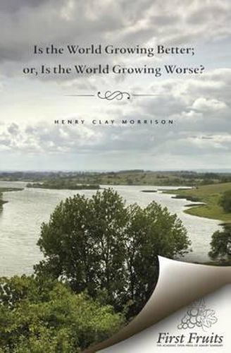 Is the World Growing Better; or, Is the World Growing Worse?