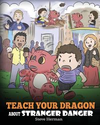 Cover image for Teach Your Dragon about Stranger Danger: A Cute Children Story To Teach Kids About Strangers and Safety.