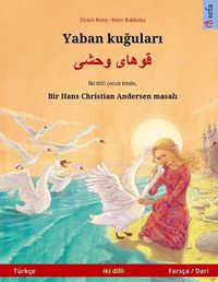 Cover image for Yaban ku&#287;ular&#305; - &#1602;&#1608;&#1607;&#1575;&#1740; &#1608;&#1581;&#1588;&#1740; (Turkce - Farsca / Dari): Hans Christian Andersen'in cift lisanl&#305; cocuk kitab&#305;