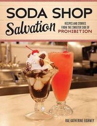 Cover image for Soda Shop Salvation: Recipes and Stories from the Sweeter Side of Prohibition