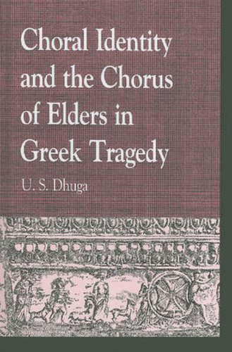 Cover image for Choral Identity and the Chorus of Elders in Greek Tragedy