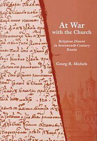 Cover image for At War with the Church: Religious Dissent in Seventeenth-Century Russia