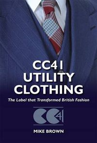 Cover image for Cc41 Utility Clothing: The Label That Transformed British Fashion