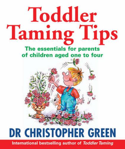 Toddler Taming Tips: The Essentials for Parents of Children Aged One to Four