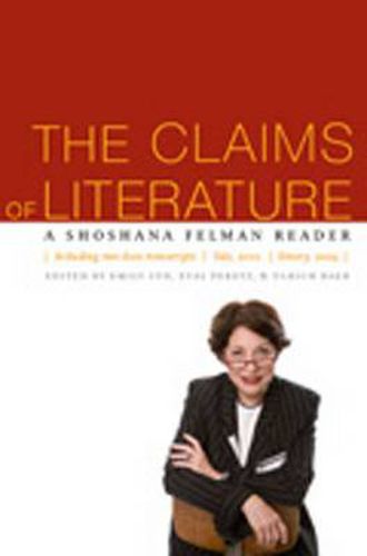 The Claims of Literature: A Shoshana Felman Reader