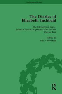Cover image for The Diaries of Elizabeth Inchbald: The Introspective Years   Drama Criticism, Napoleonic Wars and the Queen's Trial