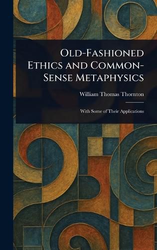 Cover image for Old-Fashioned Ethics and Common-Sense Metaphysics