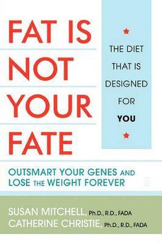 Cover image for Fat Is Not Your Fate: Outsmart Your Genes and Lose the Weight Forever