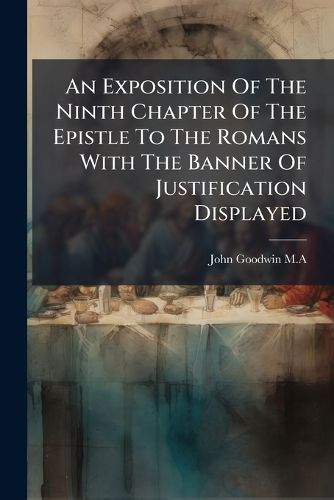 Cover image for An Exposition of the Ninth Chapter of the Epistle to the Romans with the Banner of Justification Displayed