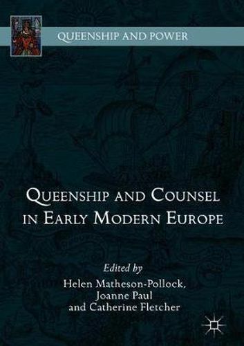 Queenship and Counsel in Early Modern Europe