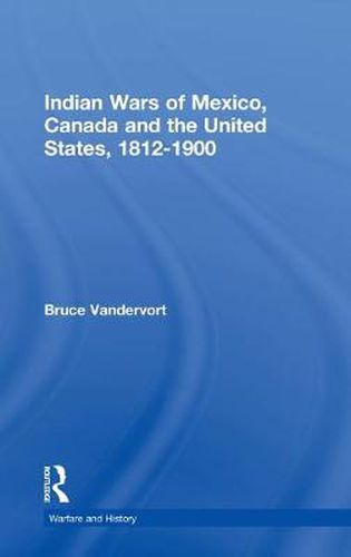 Cover image for Indian Wars of Canada, Mexico and the United States, 1812-1900