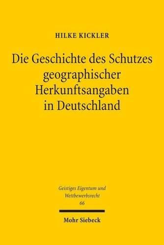 Cover image for Die Geschichte des Schutzes geographischer Herkunftsangaben in Deutschland: Vom zweiten deutschen Kaiserreich bis zum Markengesetz 1995