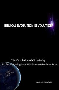 Cover image for The Devolution of Christianity Part 2 of the Theology in the Biblical Evolution Revolution Series