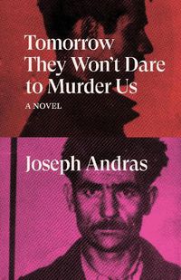 Cover image for Tomorrow They Won't Dare to Murder Us: A Novel