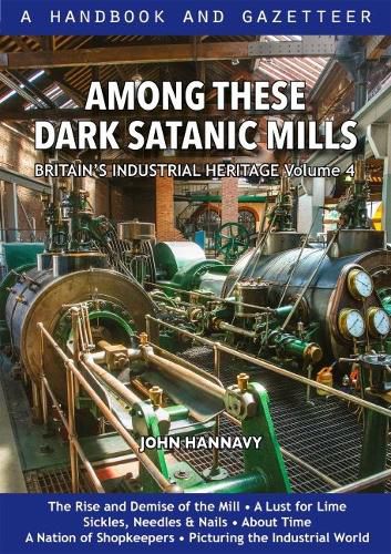 Cover image for Among These Dark Satanic Mills: Britain's Industrial Heritage, volume 4