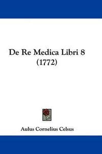 Cover image for de Re Medica Libri 8 (1772)