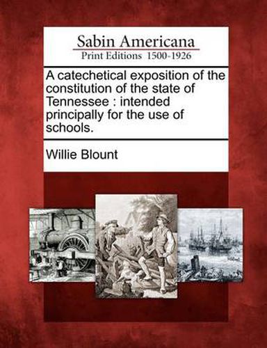 Cover image for A Catechetical Exposition of the Constitution of the State of Tennessee: Intended Principally for the Use of Schools.