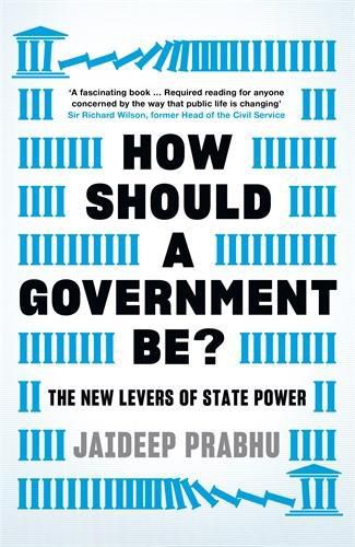Cover image for How Should A Government Be?: The New Levers of State Power