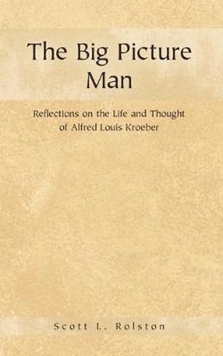 Cover image for The Big Picture Man: Reflections on the Life and Thought of Alfred Louis Kroeber