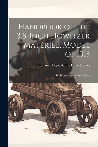 Cover image for Handbook of the 3.8-Inch Howitzer Materiel, Model of 1915