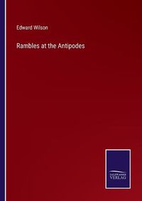 Cover image for Rambles at the Antipodes