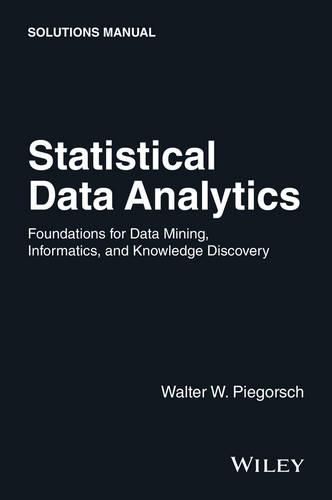 Cover image for Statistical Data Analytics: Foundations for Data Mining, Informatics, and Knowledge Discovery, Solutions Manual