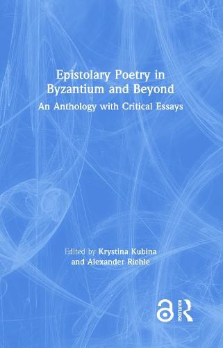 Epistolary Poetry in Byzantium and Beyond: An Anthology with Critical Essays