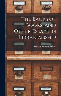 Cover image for The Backs of Books, and Other Essays in Librarianship