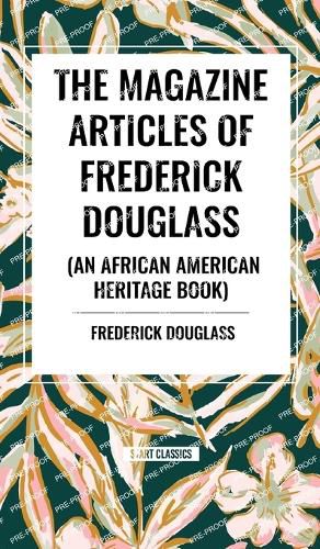 The Magazine Articles of Frederick Douglass (an African American Heritage Book)