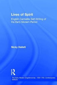 Cover image for Lives of Spirit: English Carmelite Self-Writing of the Early Modern Period