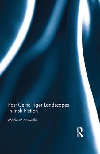 Cover image for Post Celtic Tiger Landscapes in Irish Fiction