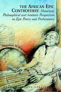 Cover image for The African Epic Controversy: Historical, Philosophical and Aesthetic Perspectives on Epic Poetry and Performance