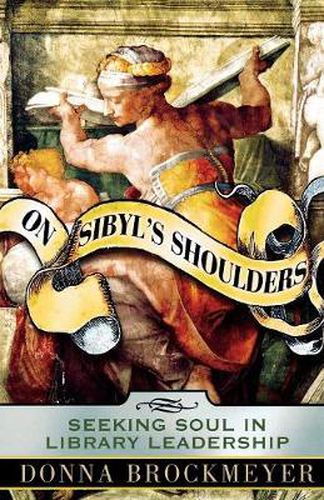 Cover image for On Sibyl's Shoulders: Seeking Soul in Library Leadership