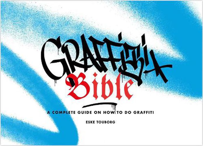Cover image for Graffiti Bible: A Complete Guide on How to Do Graffiti