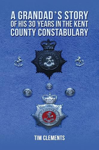 Cover image for A Grandad's Story of His 30 years in the Kent County Constabulary